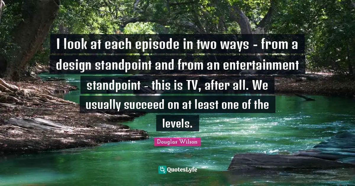 I look at each episode in two ways - from a design standpoint and from an entertainment standpoint - this is TV, after all. We usually succeed on at least one of the levels.