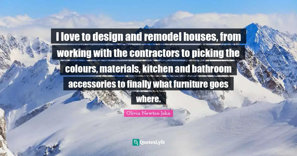 I love to design and remodel houses, from working with the contractors to picking the colours, materials, kitchen and bathroom accessories to finally what furniture goes where.