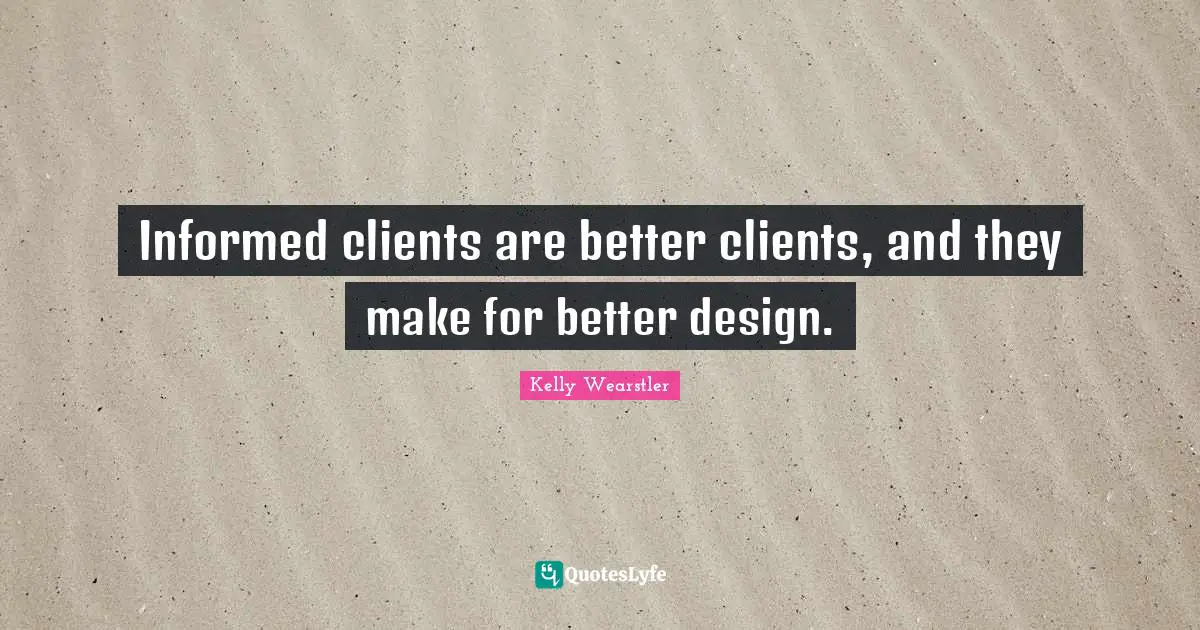 Informed clients are better clients, and they make for better design.