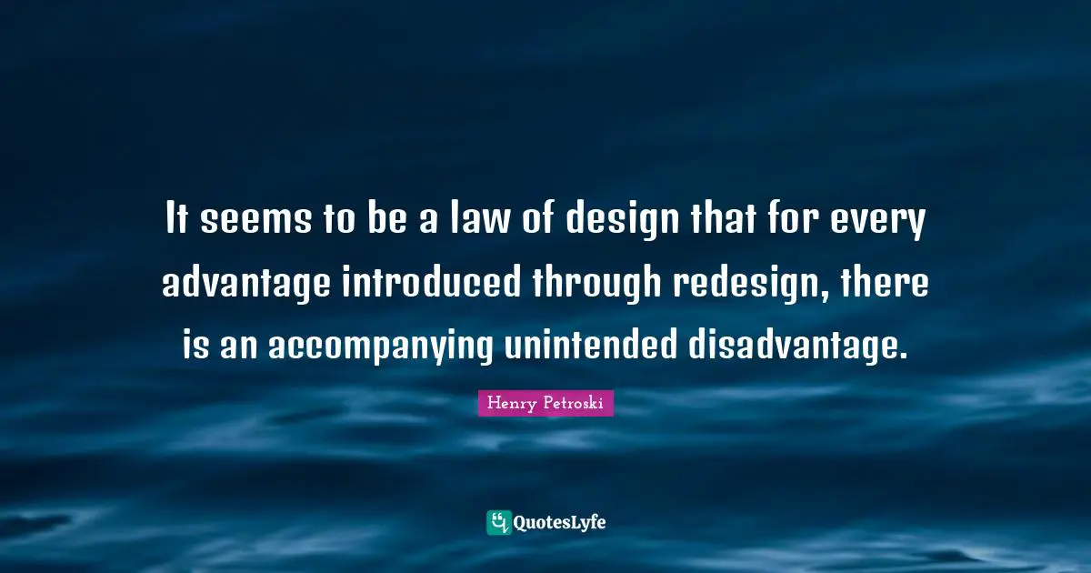 It seems to be a law of design that for every advantage introduced through redesign, there is an accompanying unintended disadvantage.