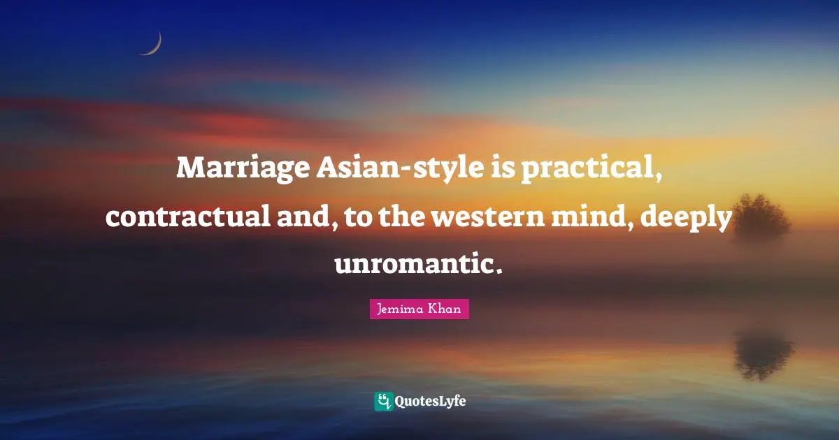 Marriage Asian-style is practical, contractual and, to the western mind, deeply unromantic.