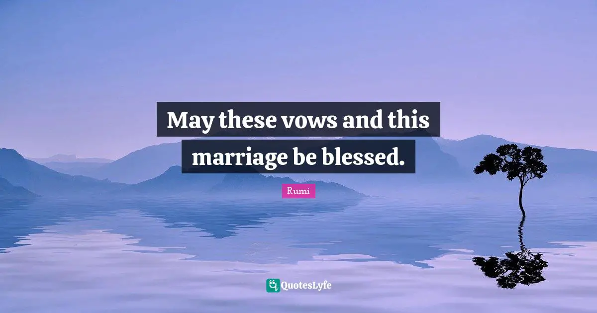 May these vows and this marriage be blessed.