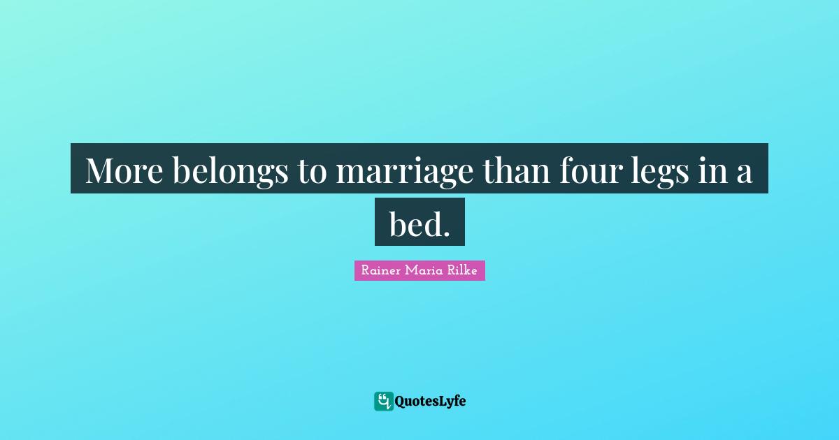 More belongs to marriage than four legs in a bed.