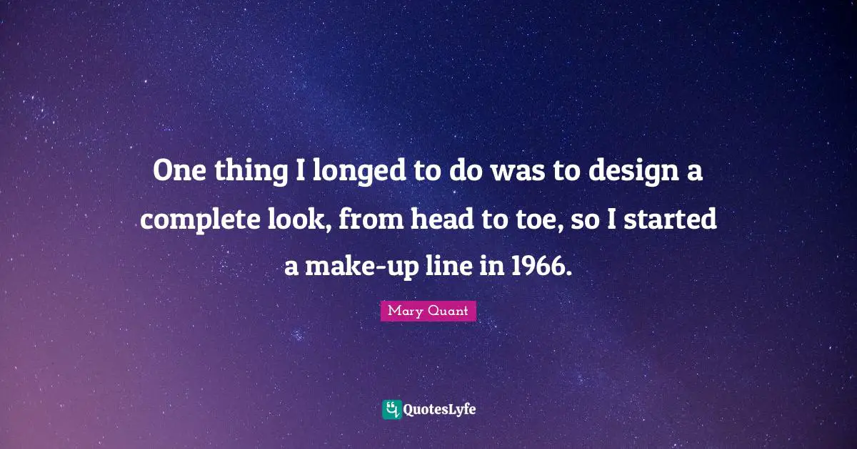 One thing I longed to do was to design a complete look, from head to toe, so I started a make-up line in 1966.