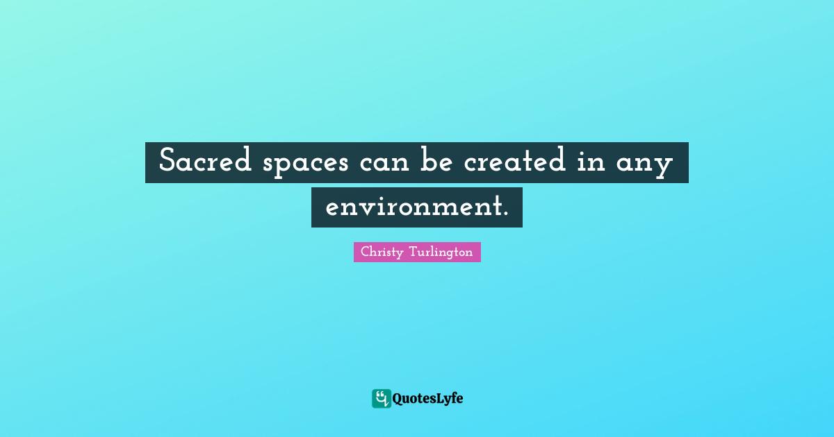 Sacred spaces can be created in any environment.