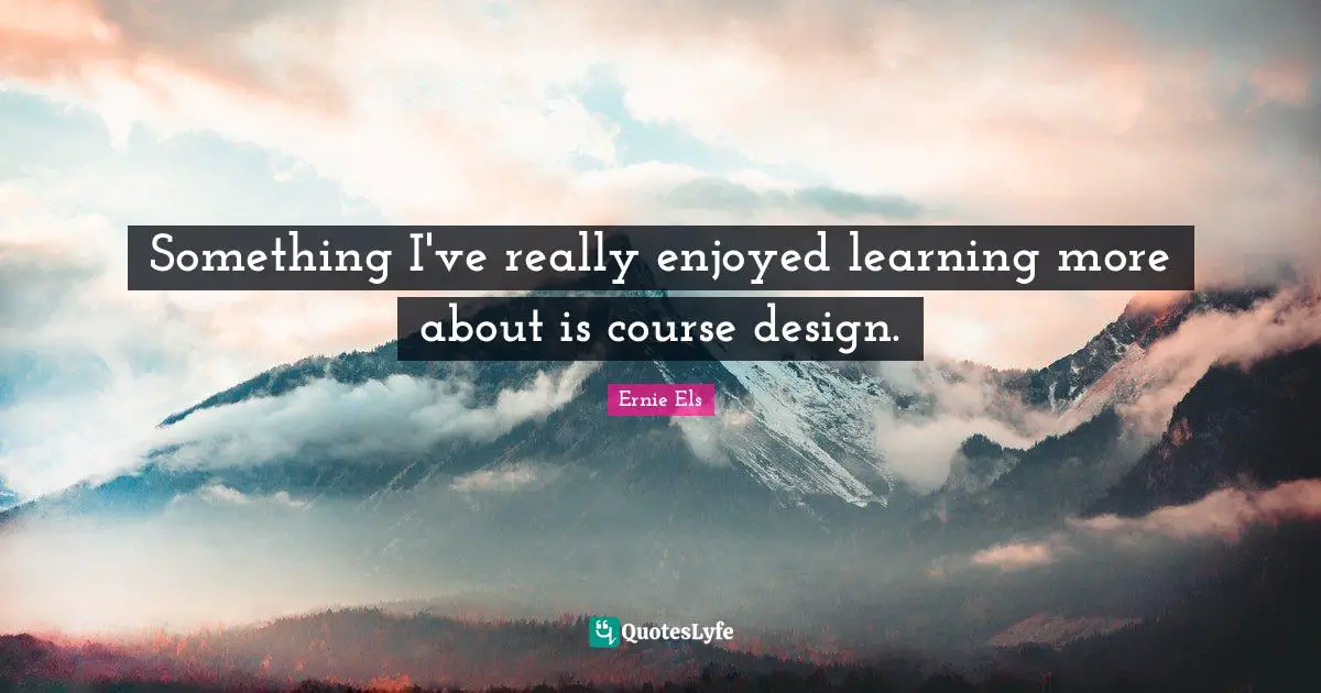 Something I've really enjoyed learning more about is course design.