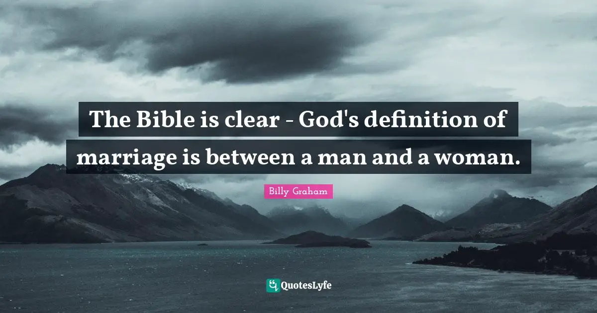 The Bible is clear - God's definition of marriage is between a man and a woman.
