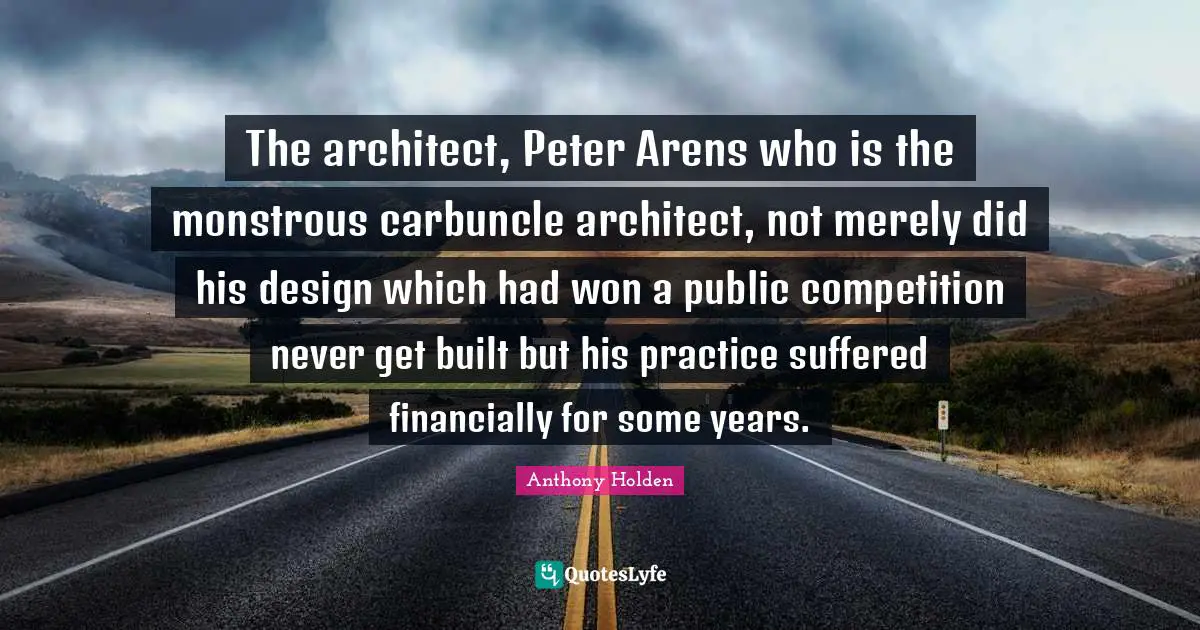 The architect, Peter Arens who is the monstrous carbuncle architect, not merely did his design which had won a public competition never get built but his practice suffered financially for some years.