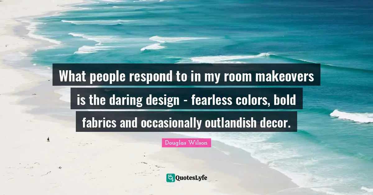 What people respond to in my room makeovers is the daring design - fearless colors, bold fabrics and occasionally outlandish decor.
