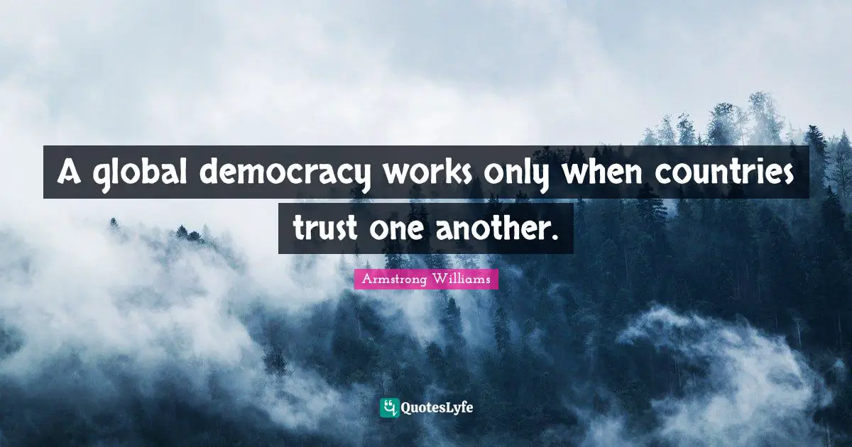 A global democracy works only when countries trust one another.