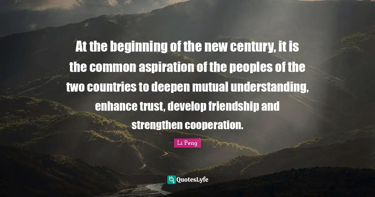 At the beginning of the new century, it is the common aspiration of the peoples of the two countries to deepen mutual understanding, enhance trust, develop friendship and strengthen cooperation.