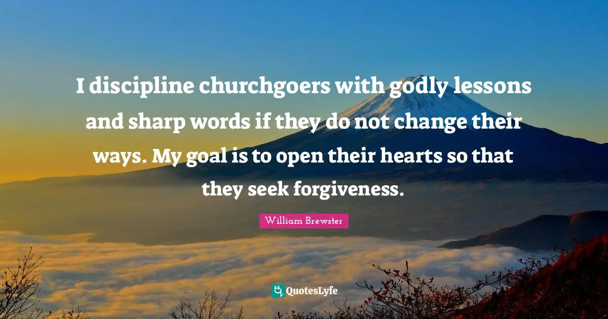 I discipline churchgoers with godly lessons and sharp words if they do not change their ways. My goal is to open their hearts so that they seek forgiveness.