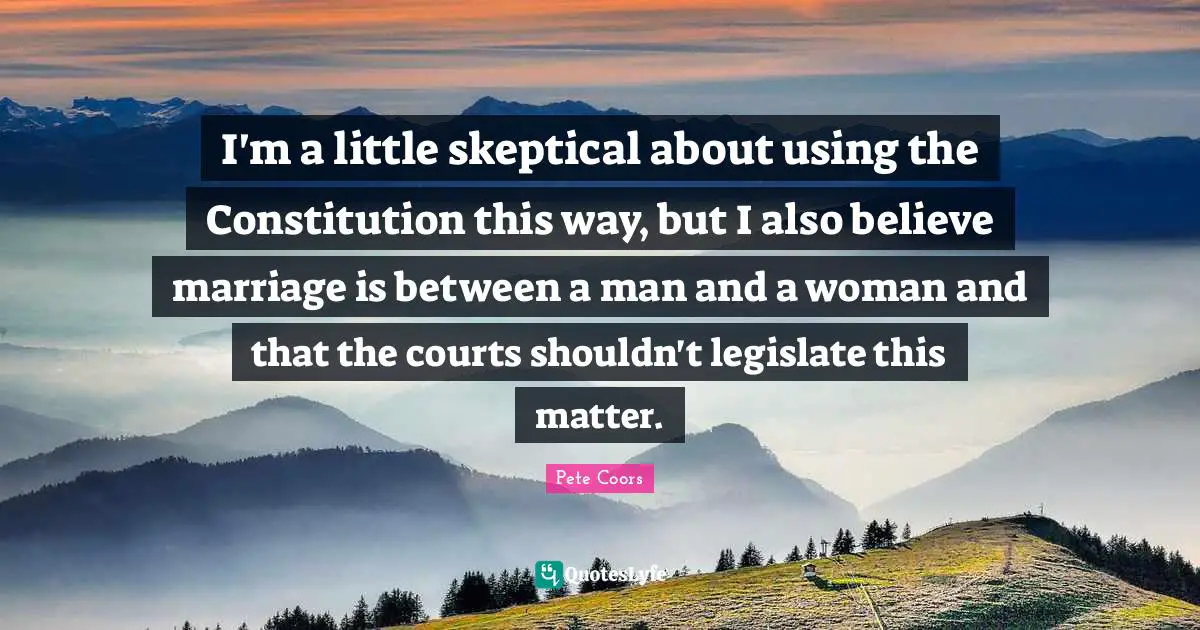 I'm a little skeptical about using the Constitution this way, but I also believe marriage is between a man and a woman and that the courts shouldn't legislate this matter.