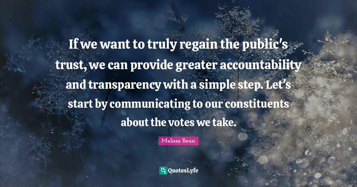 If we want to truly regain the public's trust, we can provide greater accountability and transparency with a simple step. Let's start by communicating to our constituents about the votes we take.