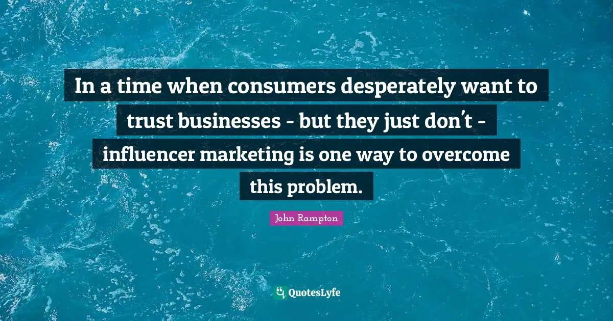 In a time when consumers desperately want to trust businesses - but they just don't - influencer marketing is one way to overcome this problem.