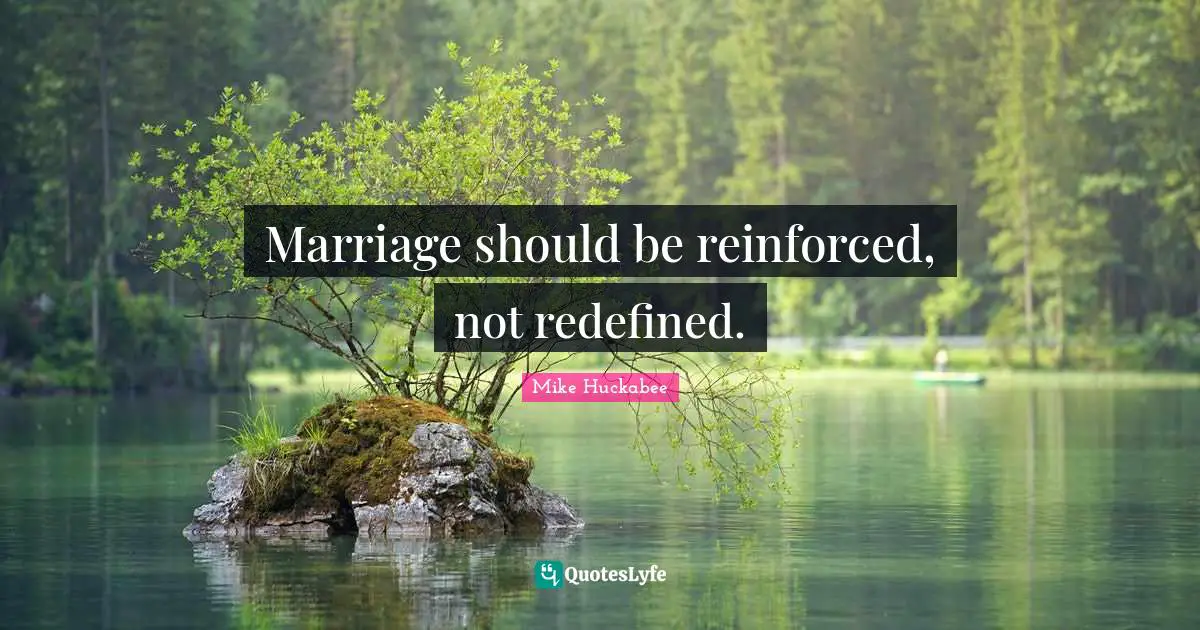 Marriage should be reinforced, not redefined.
