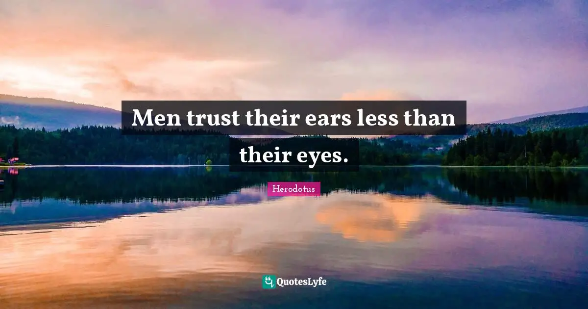 Men trust their ears less than their eyes.