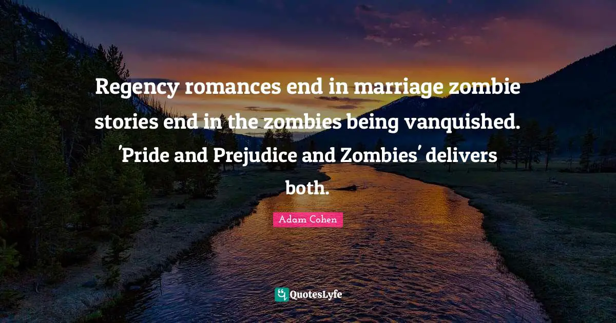 Regency romances end in marriage zombie stories end in the zombies being vanquished. 'Pride and Prejudice and Zombies' delivers both.