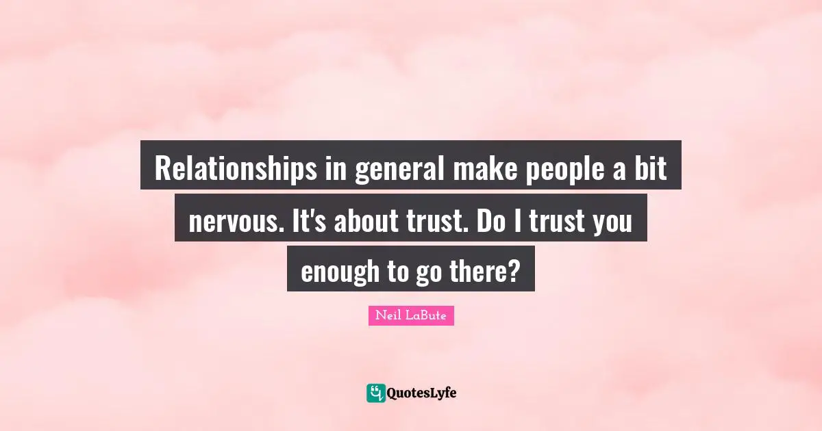 Relationships in general make people a bit nervous. It's about trust. Do I trust you enough to go there?