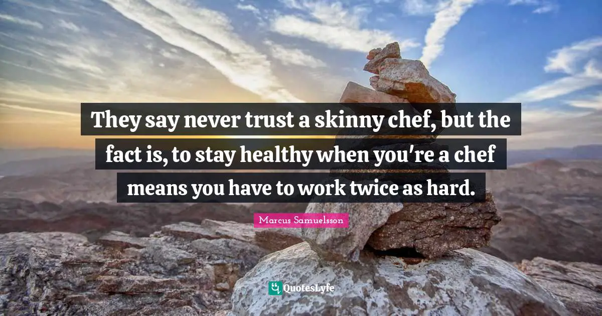 They say never trust a skinny chef, but the fact is, to stay healthy when you're a chef means you have to work twice as hard.