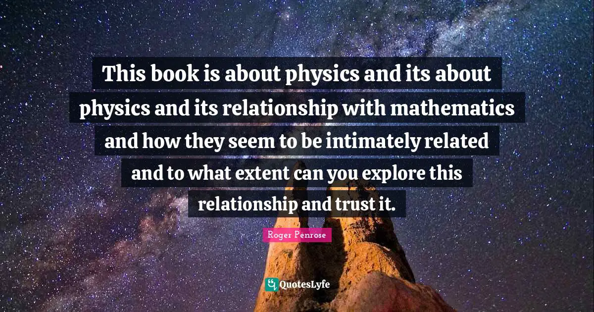 This book is about physics and its about physics and its relationship with mathematics and how they seem to be intimately related and to what extent can you explore this relationship and trust it.
