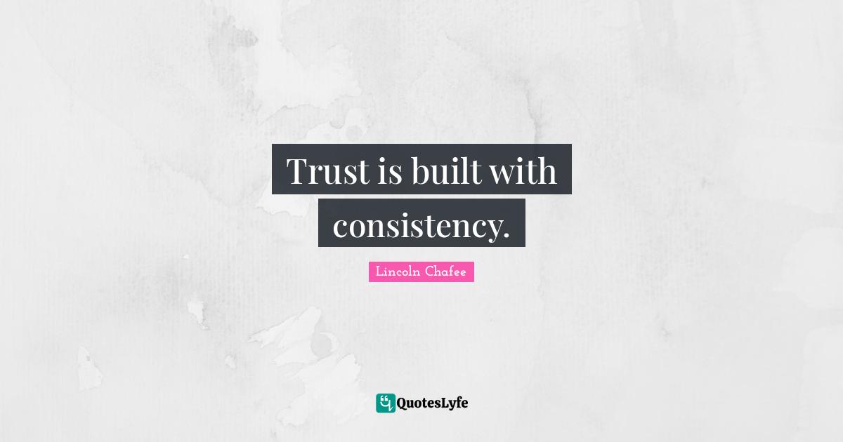 Consistency Quotes: "Trust is built with consistency."