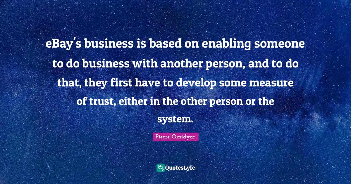 eBay's business is based on enabling someone to do business with another person, and to do that, they first have to develop some measure of trust, either in the other person or the system.
