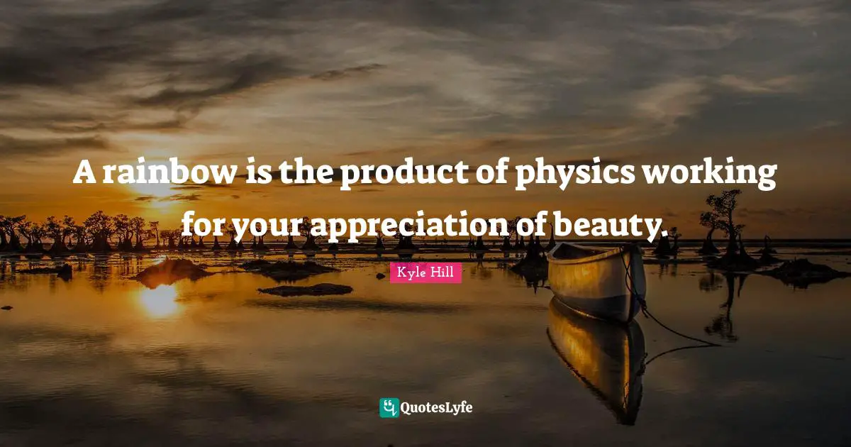 A rainbow is the product of physics working for your appreciation of beauty.