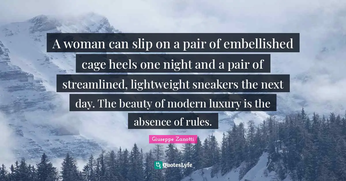 A woman can slip on a pair of embellished cage heels one night and a pair of streamlined, lightweight sneakers the next day. The beauty of modern luxury is the absence of rules.