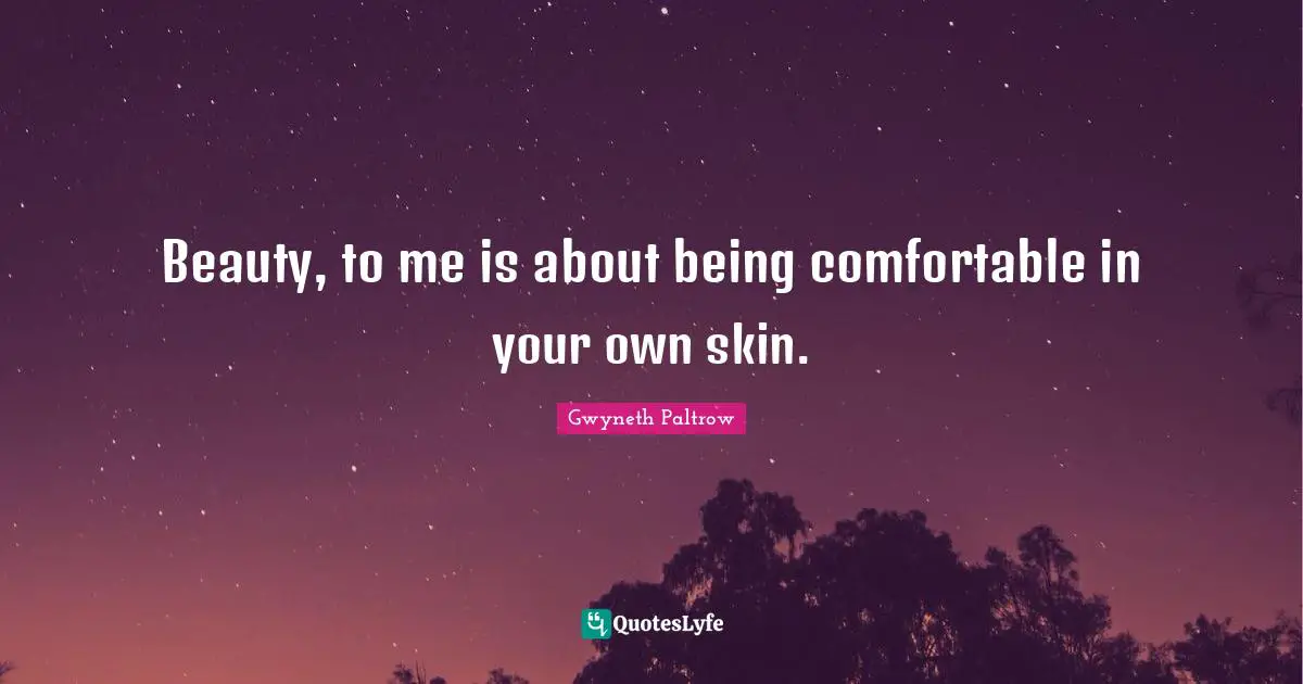 Comfortable Quotes: "Beauty, to me is about being comfortable in your own skin."