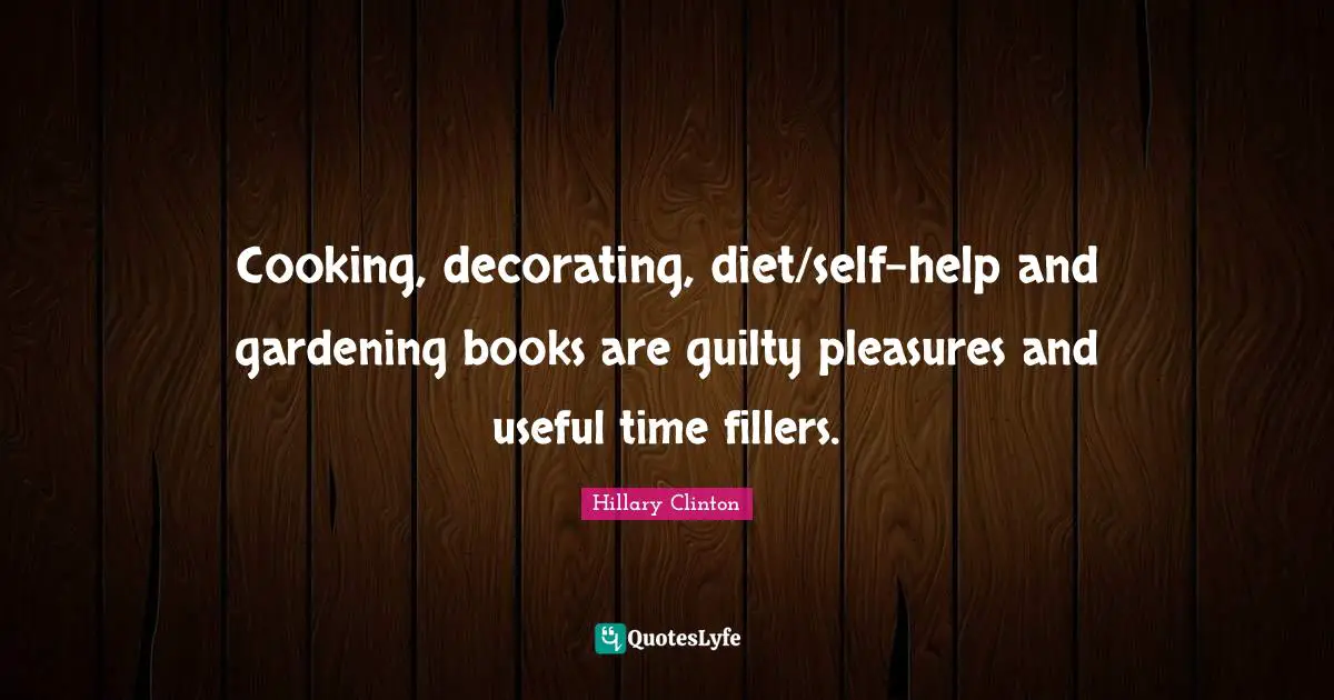 Cooking, decorating, diet/self-help and gardening books are guilty pleasures and useful time fillers.