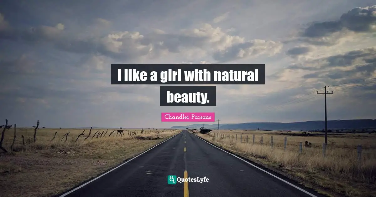 I like a girl with natural beauty.