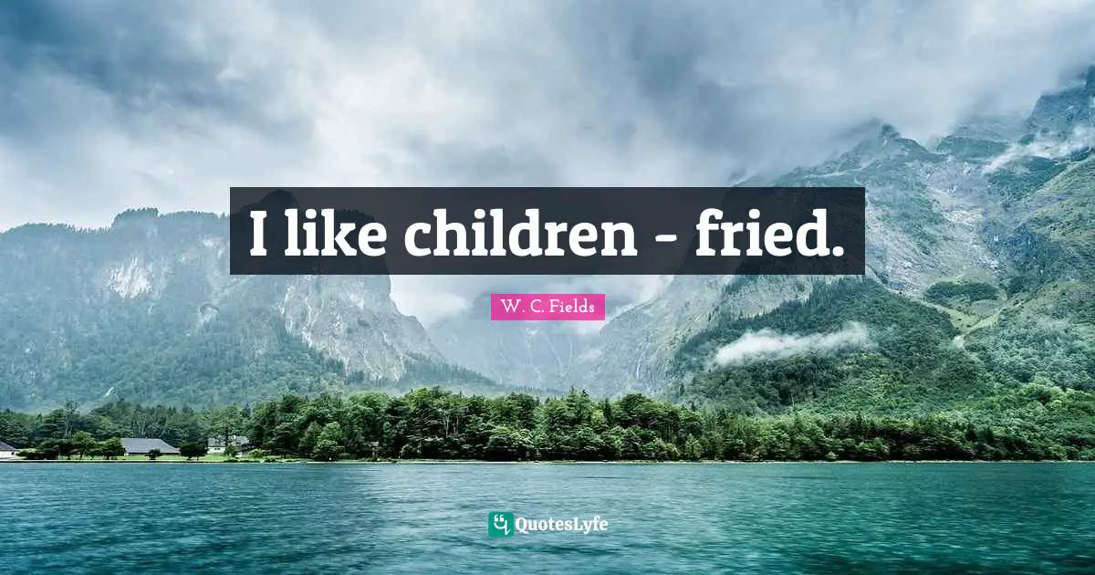 I like children - fried.