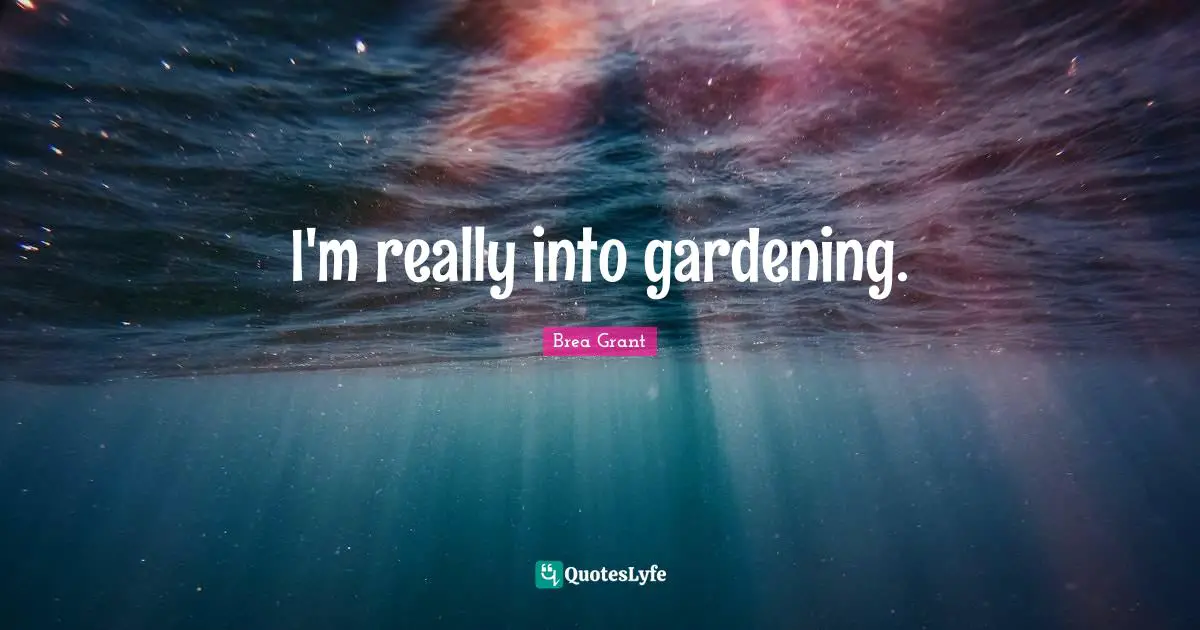 I'm really into gardening.
