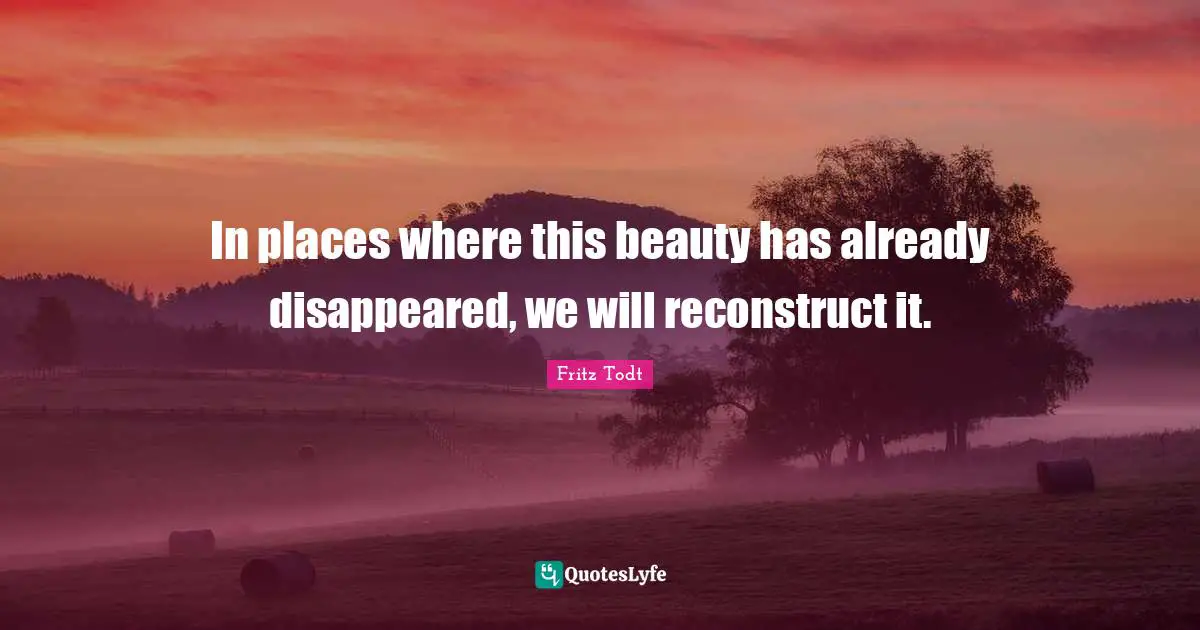 In places where this beauty has already disappeared, we will reconstruct it.