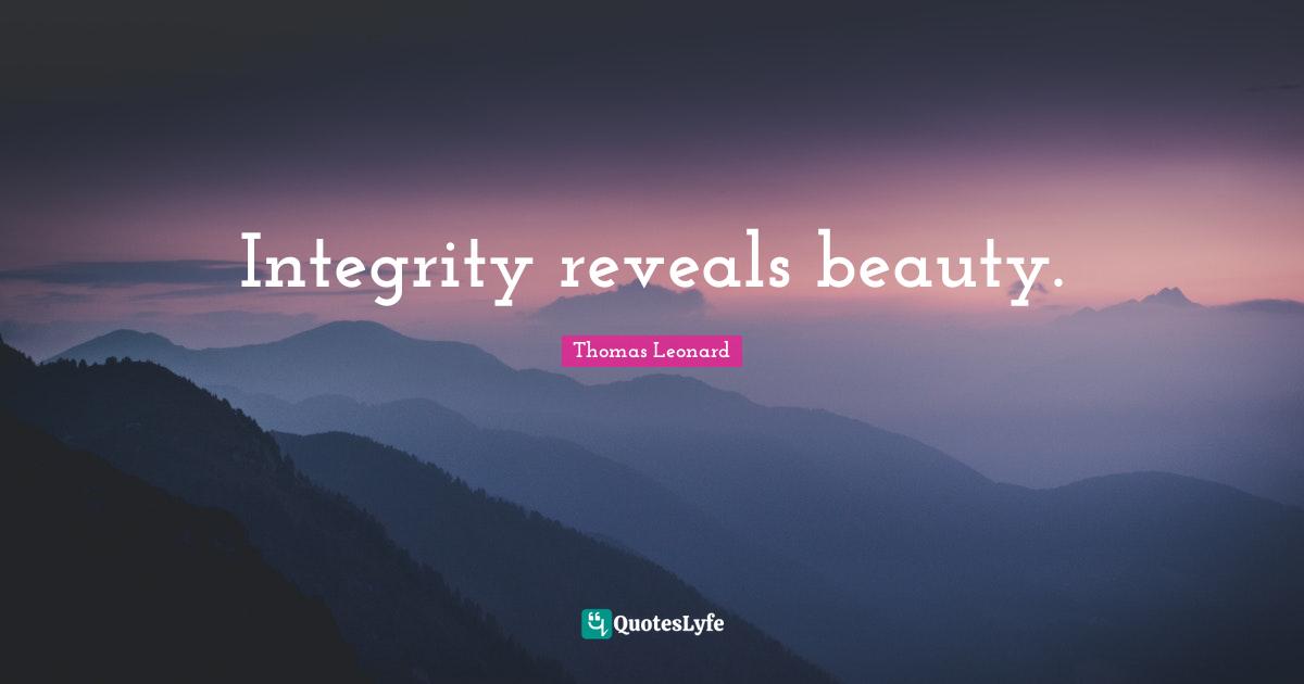 Integrity reveals beauty.