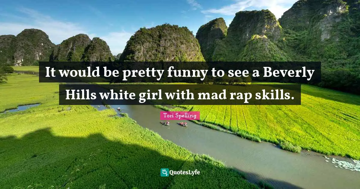 It would be pretty funny to see a Beverly Hills white girl with mad rap skills.