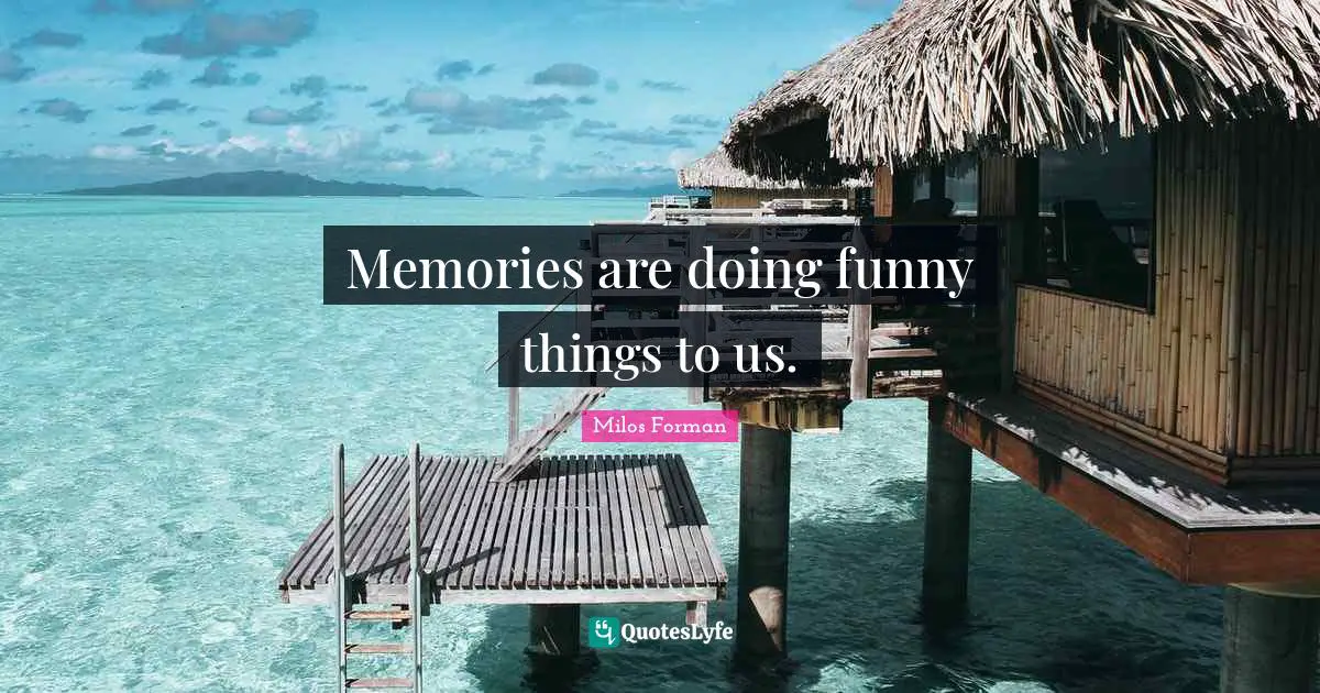 Memories are doing funny things to us.