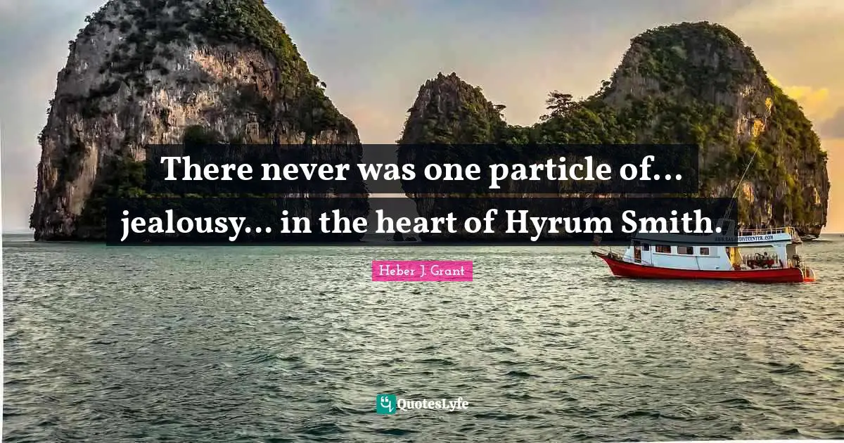 There never was one particle of... jealousy... in the heart of Hyrum Smith.