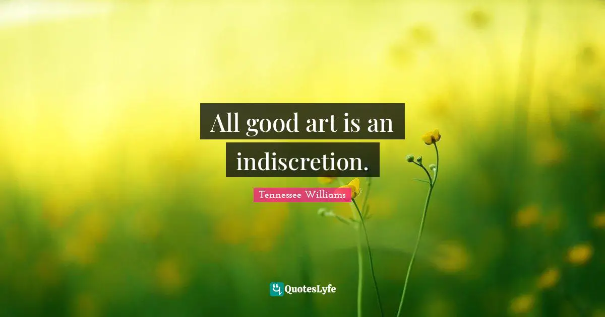 All good art is an indiscretion.