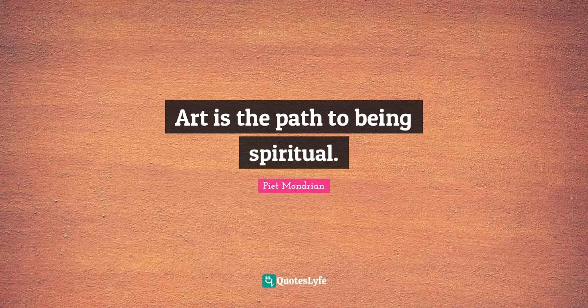Art is the path to being spiritual.
