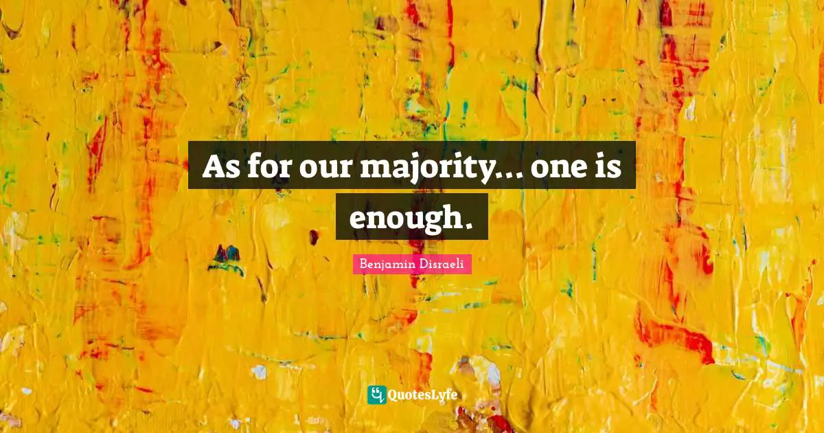 As for our majority... one is enough.