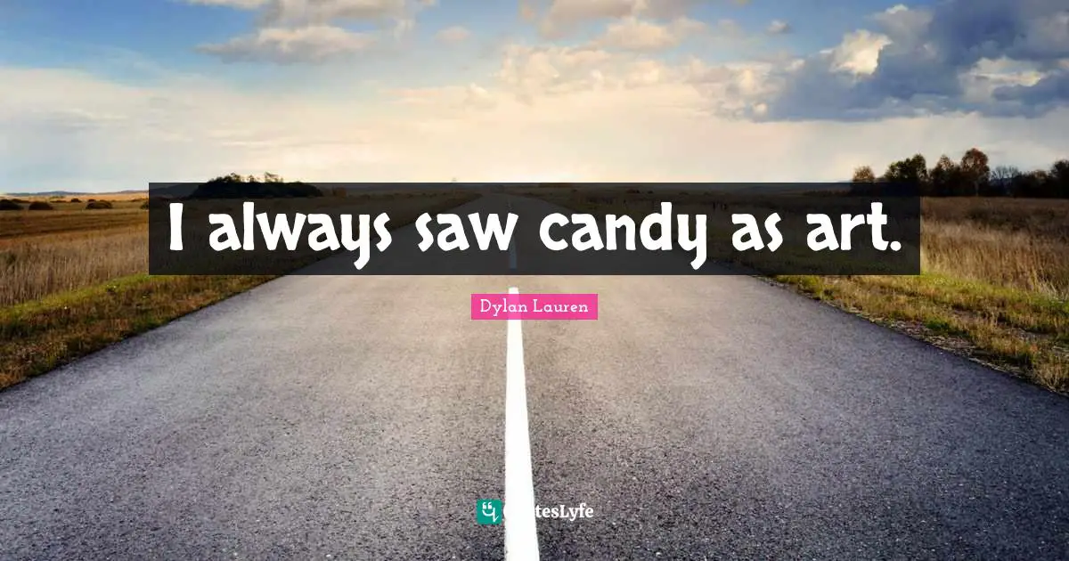 I always saw candy as art.