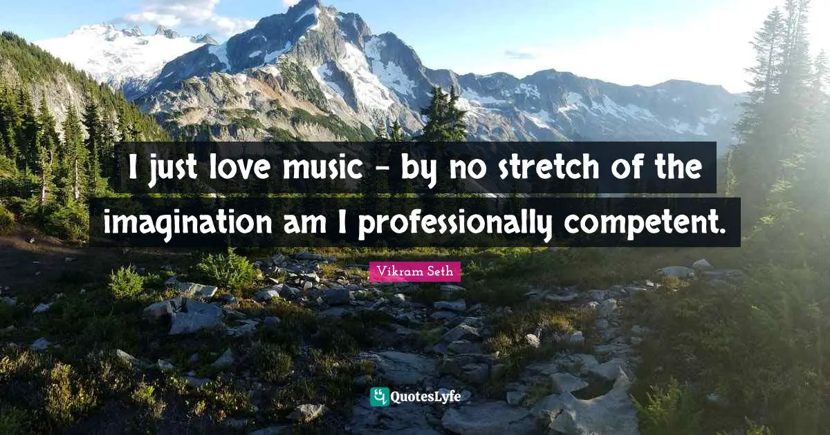 I just love music - by no stretch of the imagination am I professionally competent.