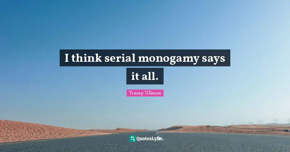 I think serial monogamy says it all.