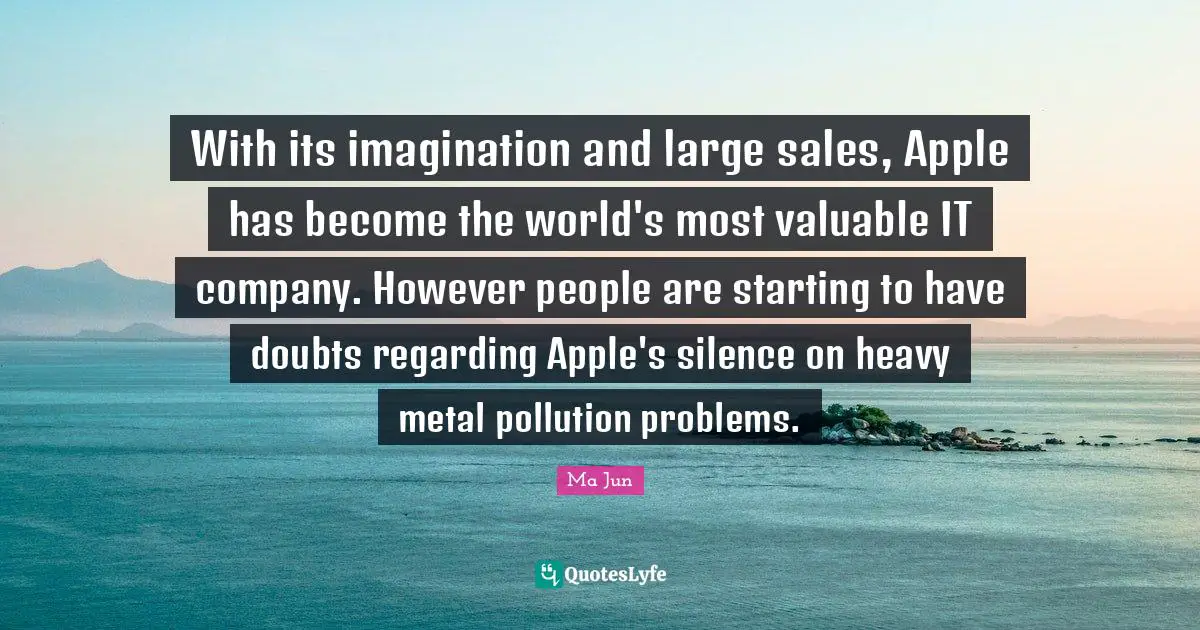 With its imagination and large sales, Apple has become the world's most valuable IT company. However people are starting to have doubts regarding Apple's silence on heavy metal pollution problems.