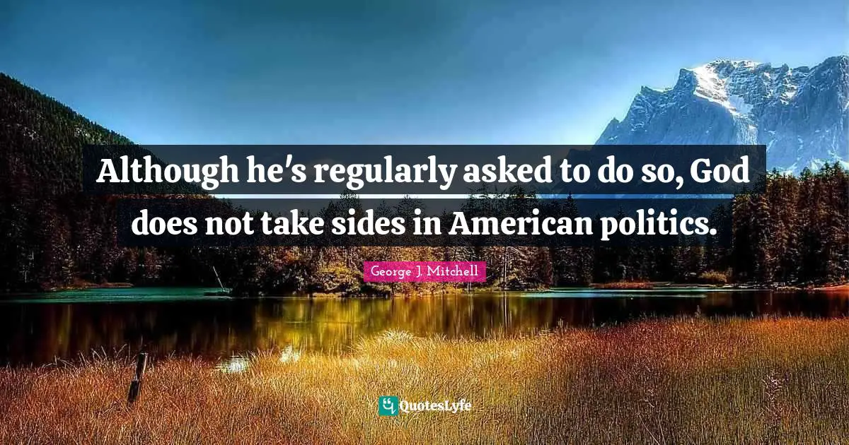 Although he's regularly asked to do so, God does not take sides in American politics.