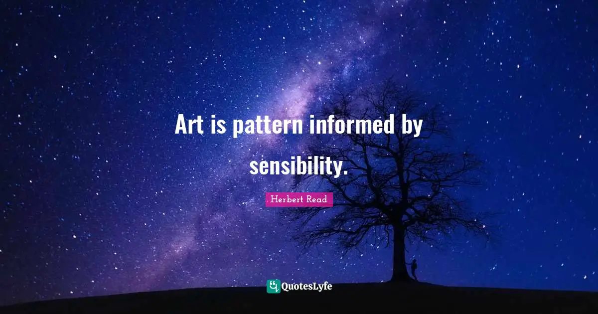 Art is pattern informed by sensibility.