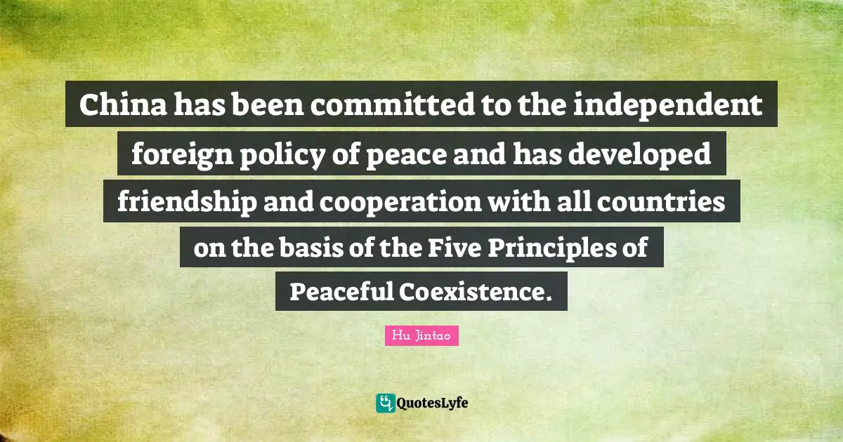 China has been committed to the independent foreign policy of peace and has developed friendship and cooperation with all countries on the basis of the Five Principles of Peaceful Coexistence.