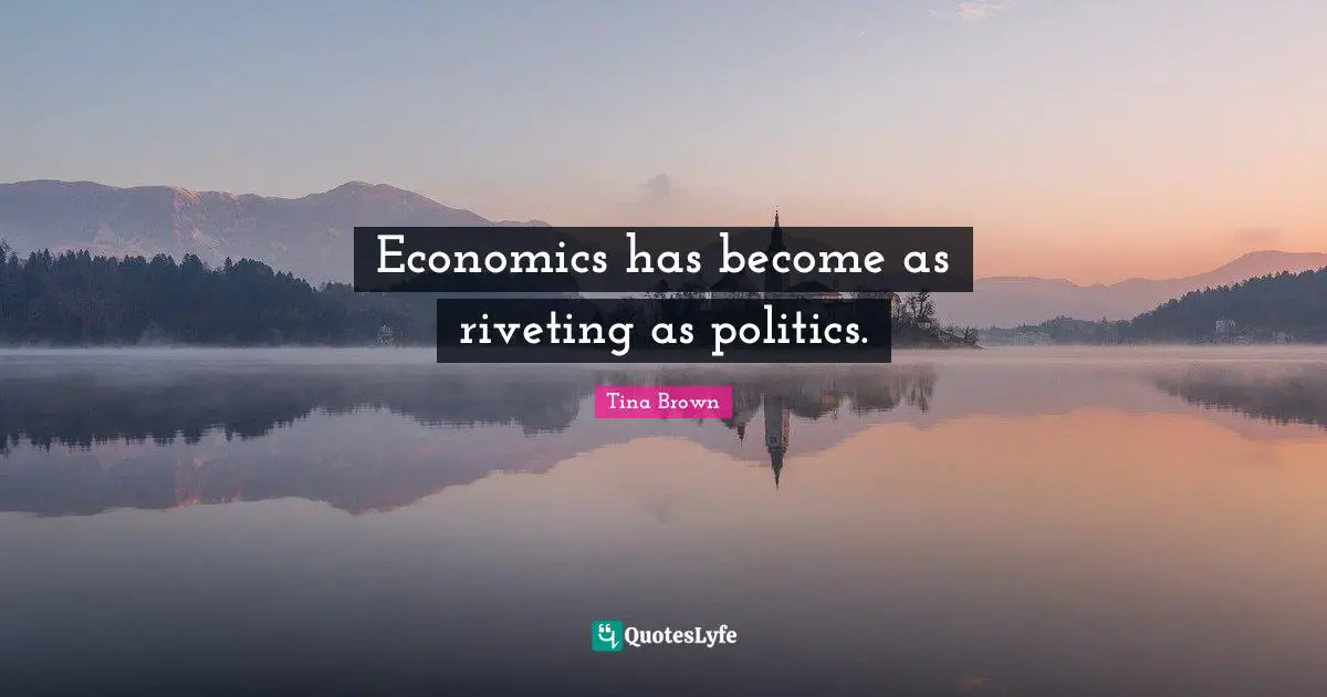 Economics has become as riveting as politics.